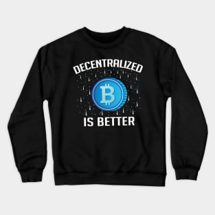 Decentralized is Better Bitcoin Cryptocurrency Crewneck Sweatshirt